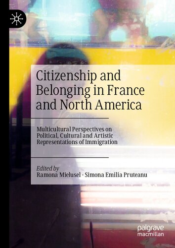 Citizenship and Belonging in France and North America: Multicultural Perspectives on Political, Cultural and Artistic Representations of Immigration