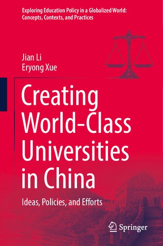 Creating World-Class Universities in China: Ideas, Policies, and Efforts (Exploring Education Policy in a Globalized World: Concepts, Contexts, and Practices)