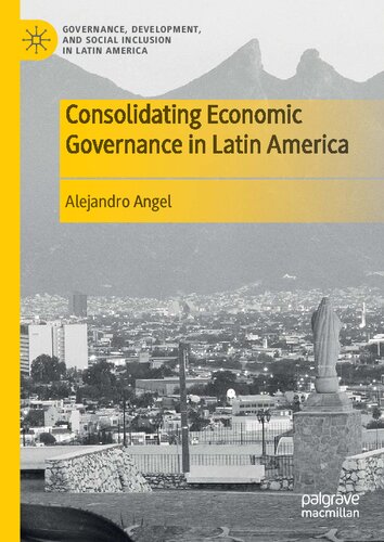Consolidating Economic Governance in Latin America (Governance, Development, and Social Inclusion in Latin America)