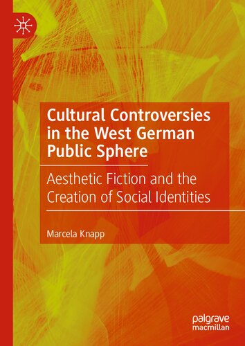 Cultural Controversies in the West German Public Sphere: Aesthetic Fiction and the Creation of Social Identities