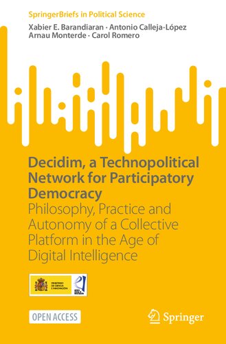 Decidim, a Technopolitical Network for Participatory Democracy: Philosophy, Practice and Autonomy of a Collective Platform in the Age of Digital Intelligence (SpringerBriefs in Political Science)