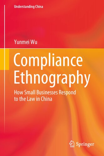 Compliance Ethnography: How Small Businesses Respond to the Law in China (Understanding China)