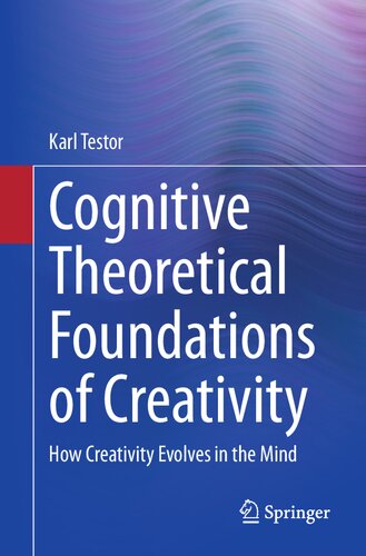 Cognitive Theoretical Foundations of Creativity: How Creativity Evolves in the Mind