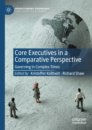 Core Executives in a Comparative Perspective: Governing in Complex Times (Understanding Governance)