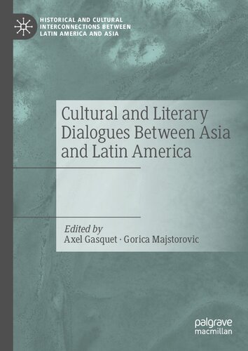 Cultural and Literary Dialogues Between Asia and Latin America (Historical and Cultural Interconnections between Latin America and Asia)