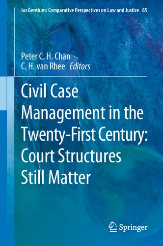Civil Case Management in the Twenty-First Century: Court Structures Still Matter (Ius Gentium: Comparative Perspectives on Law and Justice, 85)
