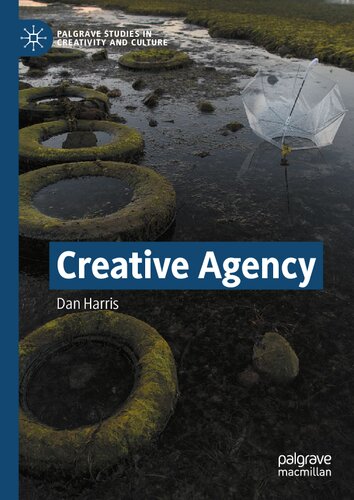 Creative Agency (Palgrave Studies in Creativity and Culture)