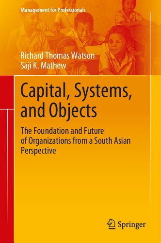 Capital, Systems, and Objects: The Foundation and Future of Organizations from a South Asian Perspective (Management for Professionals)