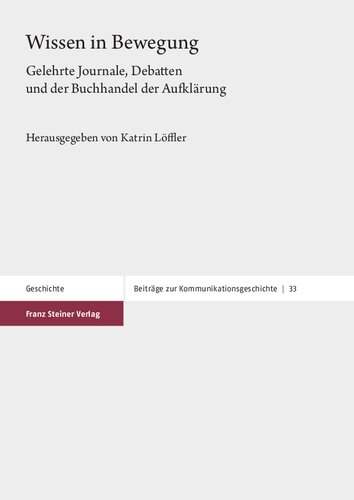 Wissen in Bewegung: Gelehrte Journale, Debatten und der Buchhandel der Aufklärung
