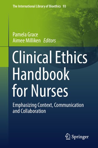 Clinical Ethics Handbook for Nurses: Emphasizing Context, Communication and Collaboration (The International Library of Bioethics, 93)