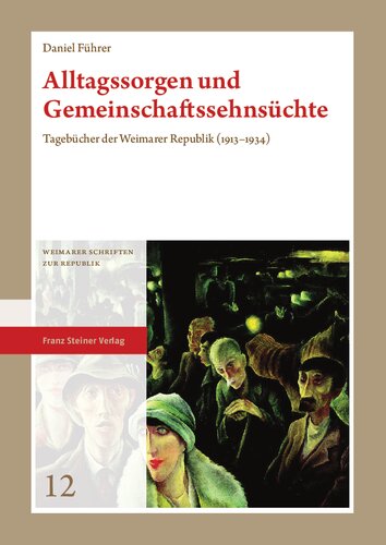 Alltagssorgen und Gemeinschaftssehnsüchte: Tagebücher der Weimarer Republik (1913–1934)