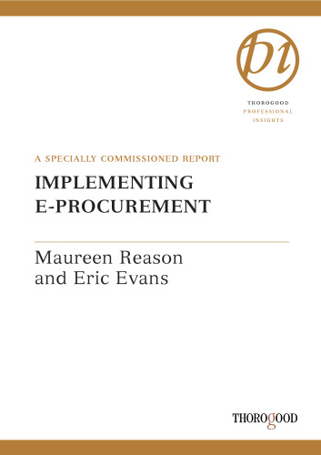 Implementing e-Procurement: A Practical G T Shrinking Costs and Transforming the Way You Deal with Suppliers and Customers (Hawksmere Special Briefing)