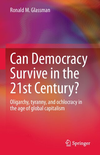 Can Democracy Survive in the 21st Century?: Oligarchy, tyranny, and ochlocracy in the age of global capitalism