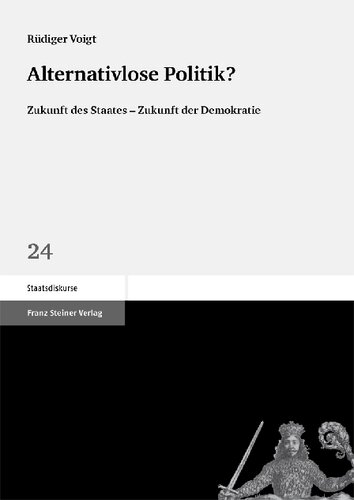 Alternativlose Politik?: Zukunft des Staates – Zukunft der Demokratie