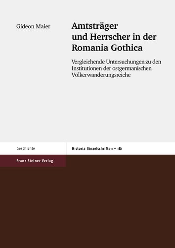 Amtsträger und Herrscher in der Romania Gothica: Vergleichende Untersuchungen zu den Institutionen der ostgermanischen Völkerwanderungsreiche