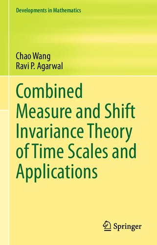 Combined Measure and Shift Invariance Theory of Time Scales and Applications (Developments in Mathematics, 77)