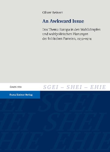 An Awkward Issue. Das Thema Europa in den Wahlkämpfen und wahlpolitischen Planungen der britischen Parteien, 1959-1974