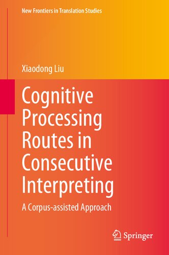 Cognitive Processing Routes in Consecutive Interpreting: A Corpus-assisted Approach (New Frontiers in Translation Studies)