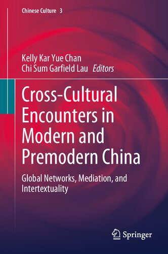 Cross-Cultural Encounters in Modern and Premodern China: Global Networks, Mediation, and Intertextuality (Chinese Culture, 3)