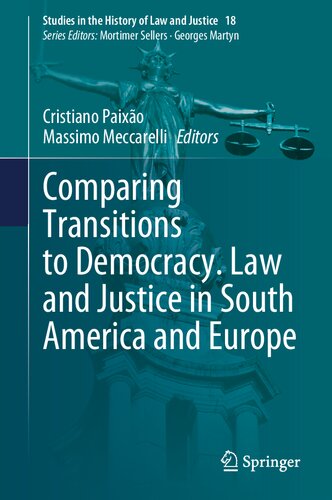 Comparing Transitions to Democracy. Law and Justice in South America and Europe (Studies in the History of Law and Justice, 18)
