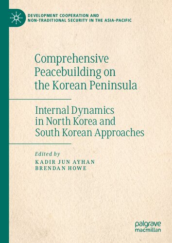 Comprehensive Peacebuilding on the Korean Peninsula: Internal Dynamics in North Korea and South Korean Approaches (Development Cooperation and Non-Traditional Security in the Asia-Pacific)