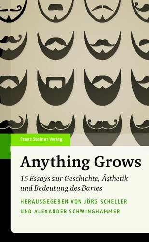 Anything Grows: 15 Essays zur Geschichte, Ästhetik und Bedeutung des Bartes
