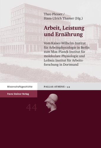 Arbeit, Leistung und Ernährung: Vom Kaiser-Wilhelm-Institut für Arbeitsphysiologie in Berlin zum Max-Planck-Institut für molekulare Physiologie und Leibniz Institut für Arbeitsforschung in Dortmund