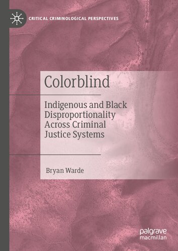 Colorblind: Indigenous and Black Disproportionality Across Criminal Justice Systems (Critical Criminological Perspectives)