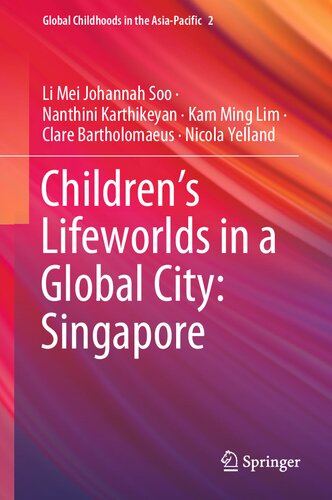 Children’s Lifeworlds in a Global City: Singapore: Singapore (Global Childhoods in the Asia-Pacific, 2)