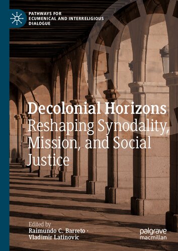 Decolonial Horizons: Reshaping Synodality, Mission, and Social Justice (Pathways for Ecumenical and Interreligious Dialogue)