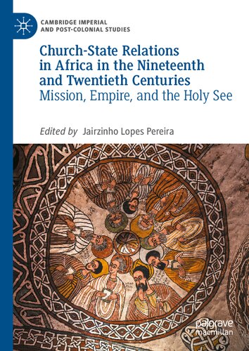 Church-State Relations in Africa in the Nineteenth and Twentieth Centuries: Mission, Empire, and the Holy See (Cambridge Imperial and Post-Colonial Studies)
