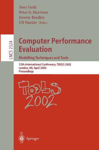 Computer Performance Evaluation: Modelling Techniques and Tools: Modelling Techniques and Tools. 12th International Conference, TOOLS 2002 London, UK, ... (Lecture Notes in Computer Science, 2324)