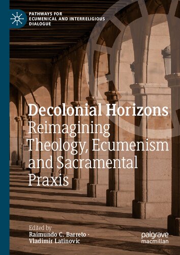 Decolonial Horizons: Reimagining Theology, Ecumenism and Sacramental Praxis (Pathways for Ecumenical and Interreligious Dialogue)