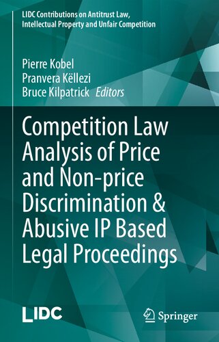 Competition Law Analysis of Price and Non-price Discrimination & Abusive IP Based Legal Proceedings (LIDC Contributions on Antitrust Law, Intellectual Property and Unfair Competition)