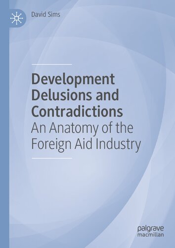 Development Delusions and Contradictions: An Anatomy of the Foreign Aid Industry