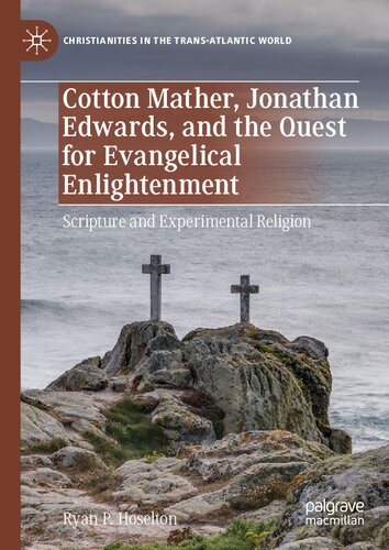 Cotton Mather, Jonathan Edwards, and the Quest for Evangelical Enlightenment: Scripture and Experimental Religion (Christianities in the Trans-Atlantic World)