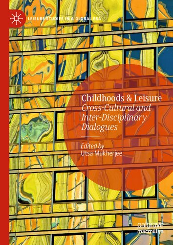 Childhoods & Leisure: Cross-Cultural and Inter-Disciplinary Dialogues (Leisure Studies in a Global Era)