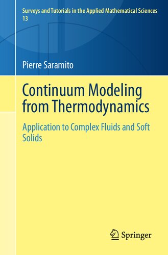 Continuum Modeling from Thermodynamics: Application to Complex Fluids and Soft Solids (Surveys and Tutorials in the Applied Mathematical Sciences, 13)