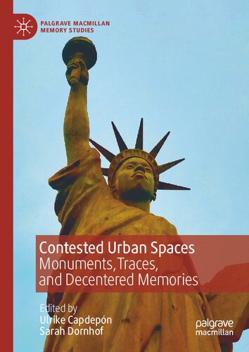 Contested Urban Spaces: Monuments, Traces, and Decentered Memories (Palgrave Macmillan Memory Studies)