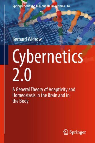 Cybernetics 2.0: A General Theory of Adaptivity and Homeostasis in the Brain and in the Body (Springer Series on Bio- and Neurosystems, 14)