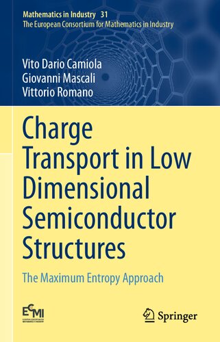 Charge Transport in Low Dimensional Semiconductor Structures: The Maximum Entropy Approach (Mathematics in Industry, 31)