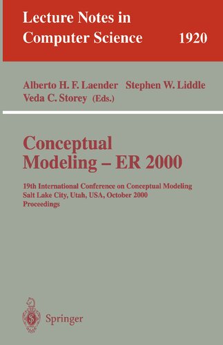 Conceptual Modeling - ER 2000: 19th International Conference on Conceptual Modeling, Salt Lake City, Utah, USA, October 9-12, 2000 Proceedings (Lecture Notes in Computer Science, 1920)