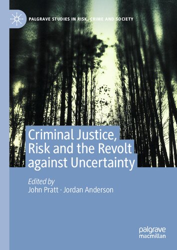 Criminal Justice, Risk and the Revolt against Uncertainty (Palgrave Studies in Risk, Crime and Society)
