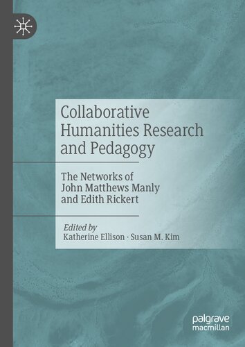 Collaborative Humanities Research and Pedagogy: The Networks of John Matthews Manly and Edith Rickert