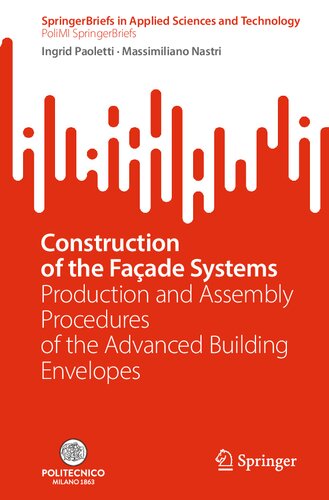 Construction of the Façade Systems: Production and Assembly Procedures of the Advanced Building Envelopes (PoliMI SpringerBriefs)