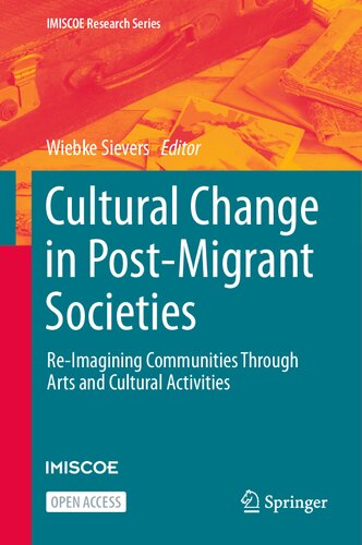 Cultural Change in Post-Migrant Societies: Re-Imagining Communities Through Arts and Cultural Activities (IMISCOE Research Series)