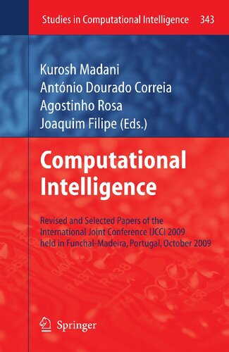Computational Intelligence: Revised and Selected Papers of the International Joint Conference IJCCI 2009 held in Funchal-Madeira, Portugal, October 2009 (Studies in Computational Intelligence, 343)