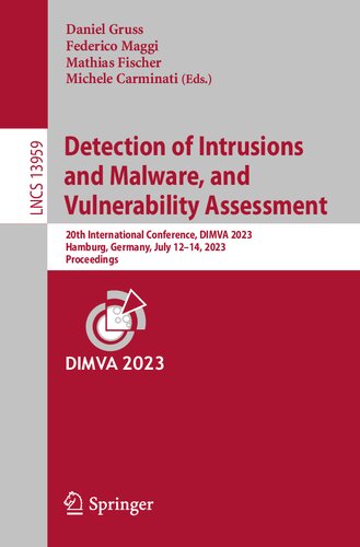 Detection of Intrusions and Malware, and Vulnerability Assessment: 20th International Conference, DIMVA 2023, Hamburg, Germany, July 12–14, 2023, Proceedings (Lecture Notes in Computer Science)