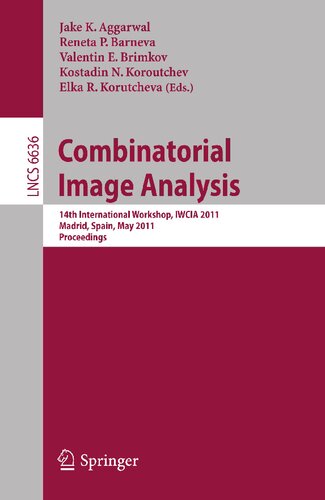 Combinatorial Image Analysis: 14th International Workshop, IWCIA 2011, Madrid, Spain, May 23-25, 2011. Proceedings (Lecture Notes in Computer Science, 6636)