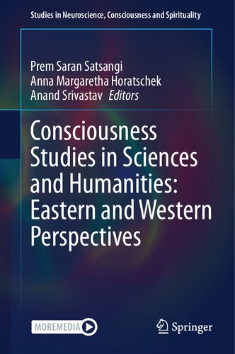 Consciousness Studies in Sciences and Humanities: Eastern and Western Perspectives (Studies in Neuroscience, Consciousness and Spirituality, 8)